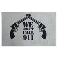 "We Don't Call 911" Welcome Mat - 27" x 18"